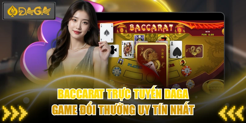 Baccarat Trực Tuyến DAGA - Game Đổi Thưởng Uy Tín Nhất