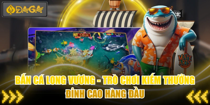 Bắn Cá Long Vương - Trò Chơi Kiếm Thưởng Đỉnh Cao Hàng Đầu