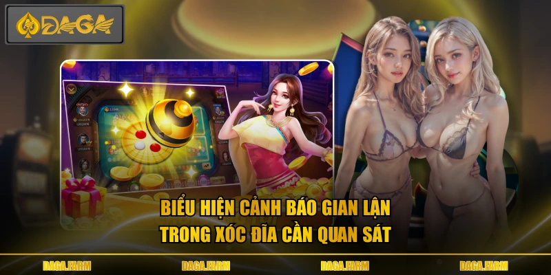 Biểu hiện cảnh báo gian lận trong xóc đĩa cần quan sát