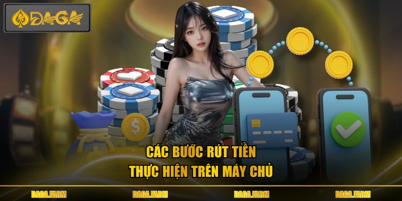 Các bước rút tiền thực hiện trên máy chủ