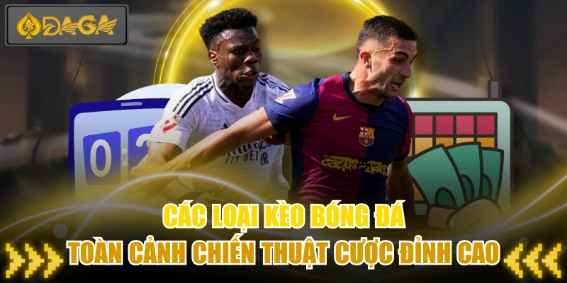 Các Loại Kèo Bóng Đá - Toàn Cảnh Chiến Thuật Cược Đỉnh Cao