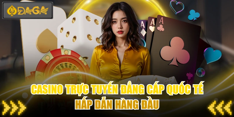 Casino Trực Tuyến Đẳng Cấp Quốc Tế Hấp Dẫn Hàng Đầu