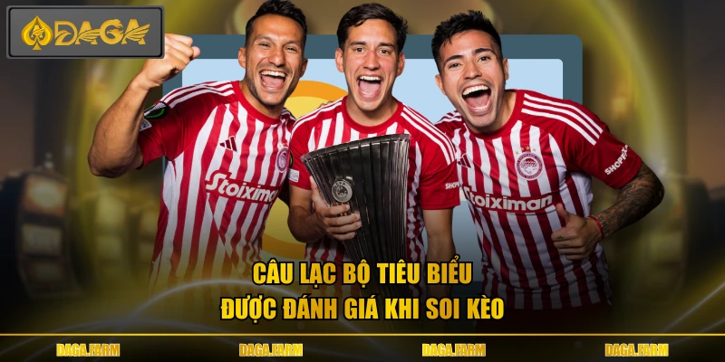 Câu lạc bộ tiêu biểu được đánh giá khi soi kèo