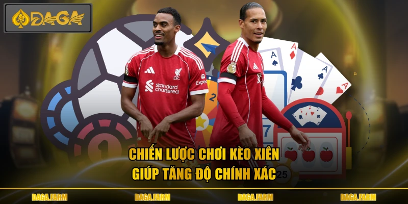 Chiến lược chơi kèo xiên giúp tăng độ chính xác