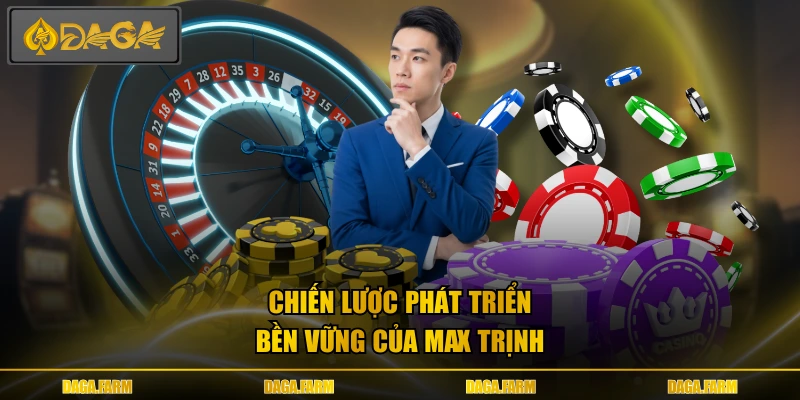 Chiến lược phát triển bền vững của Max Trịnh