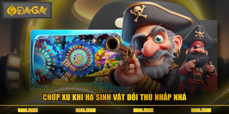 Chớp xu khi hạ sinh vật đối thủ nhấp nhả