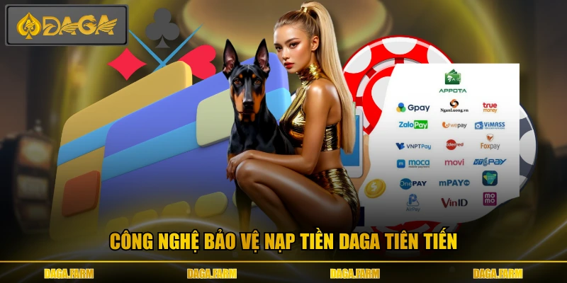 Công nghệ bảo vệ nạp tiền DAGA tiên tiến