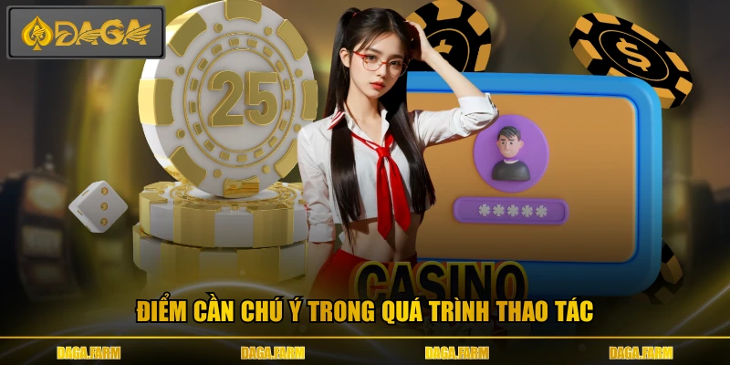 Điểm cần chú ý trong quá trình thao tác