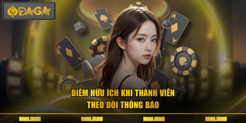 Điểm hữu ích khi thành viên theo dõi thông báo