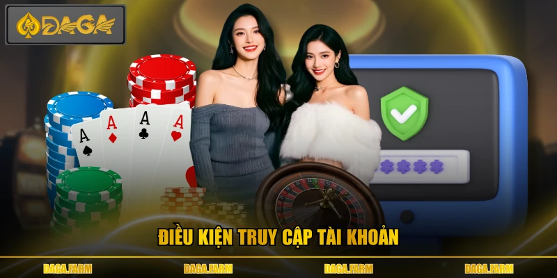 Điều kiện truy cập tài khoản