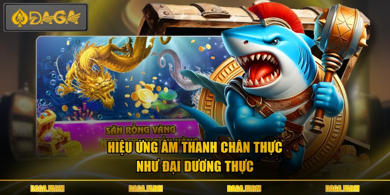 Hiệu ứng âm thanh chân thực như đại dương thực