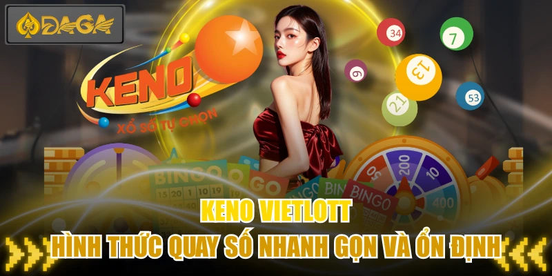 Keno Vietlott - Hình Thức Quay Số Nhanh Gọn Và Ổn Định