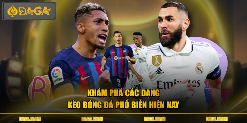 Khám phá các dạng kèo bóng đá phổ biến hiện nay