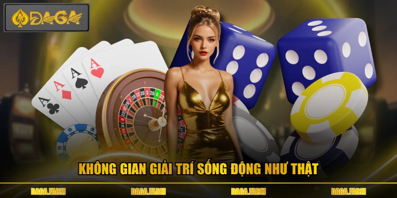 Không gian giải trí sống động như thật