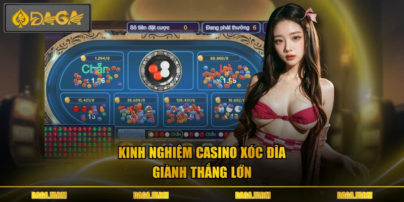Kinh nghiệm casino xóc đĩa giành thắng lớn