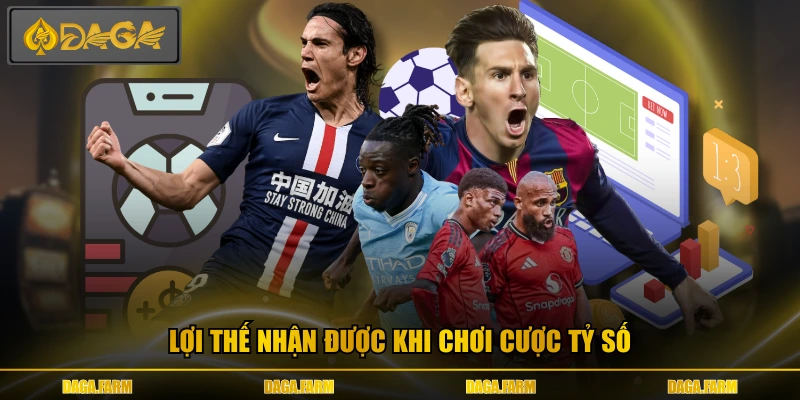 Lợi thế nhận được khi chơi cược tỷ số