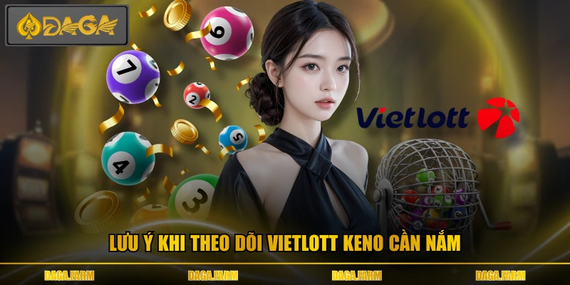 Lưu ý khi theo dõi vietlott keno cần nắm