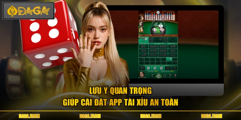 Lưu ý quan trọng giúp cài đặt app tài xỉu an toàn