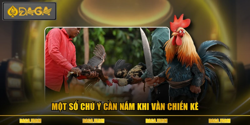 Một số chú ý cần nắm khi vần chiến kê