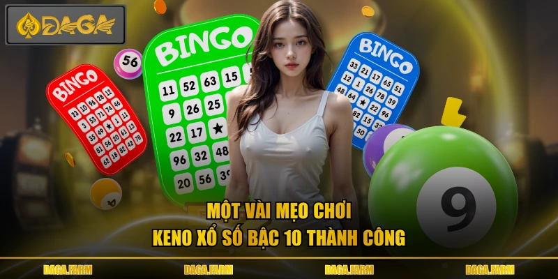 Một vài mẹo chơi keno xổ số bậc 10 thành công