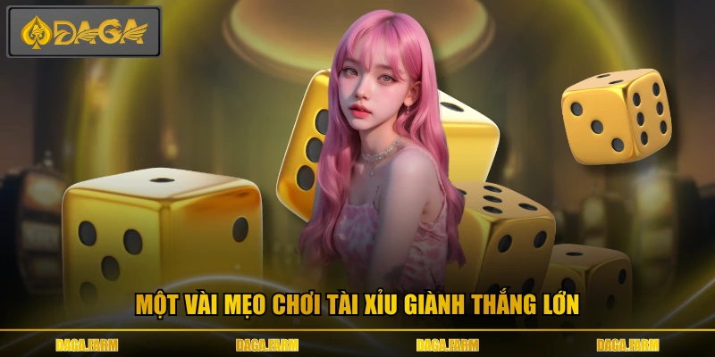 Một vài mẹo chơi tài xỉu giành thắng lớn