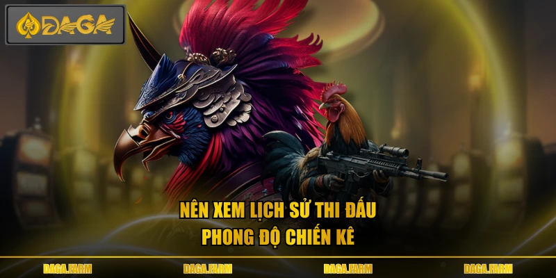 Nên xem lịch sử thi đấu, phong độ chiến kê