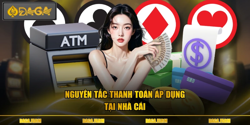 Nguyên tắc thanh toán áp dụng tại nhà cái