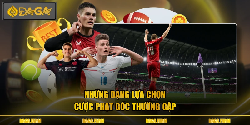Những dạng lựa chọn cược phạt góc thường gặp
