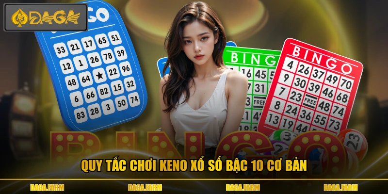 Quy tắc chơi keno xổ số bậc 10 cơ bản