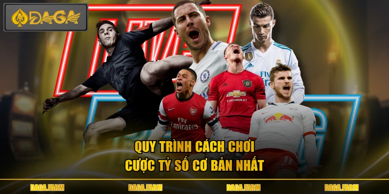 Quy trình cách chơi cược tỷ số cơ bản nhất