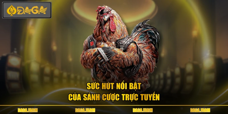  Sức hút nổi bật của sảnh cược trực tuyến