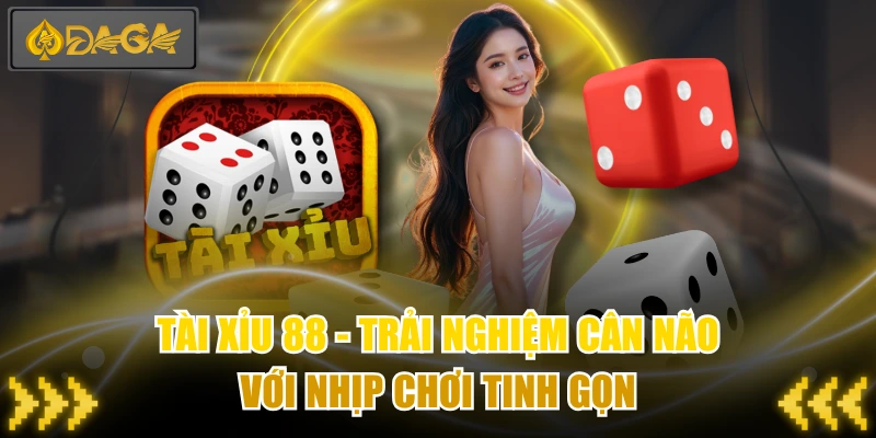 Tài Xỉu 88 - Trải Nghiệm Cân Não Với Nhịp Chơi Tinh Gọn