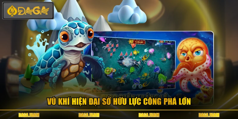 Vũ khí hiện đại sở hữu lực công phá lớn