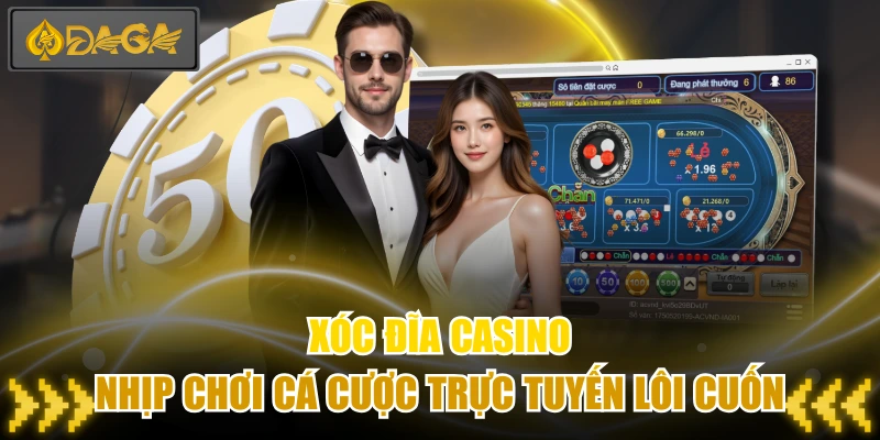 Xóc Đĩa Casino - Nhịp Chơi Cá Cược Trực Tuyến Lôi Cuốn 